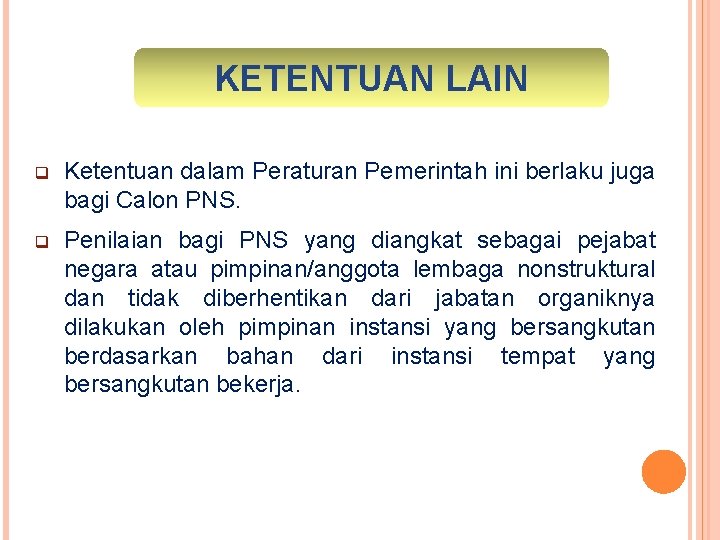 KETENTUAN LAIN q Ketentuan dalam Peraturan Pemerintah ini berlaku juga bagi Calon PNS. q