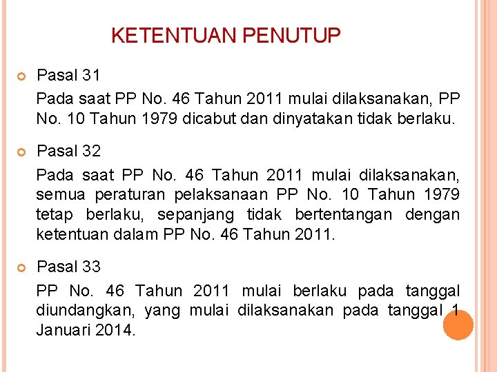 KETENTUAN PENUTUP Pasal 31 Pada saat PP No. 46 Tahun 2011 mulai dilaksanakan, PP