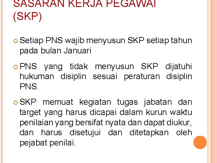 SASARAN KERJA PEGAWAI (SKP) Setiap PNS wajib menyusun SKP setiap tahun pada bulan Januari