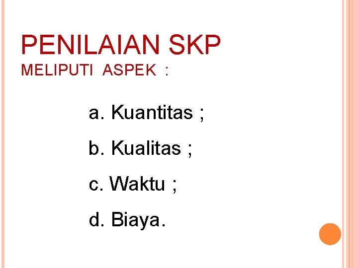 PENILAIAN SKP MELIPUTI ASPEK : a. Kuantitas ; b. Kualitas ; c. Waktu ;