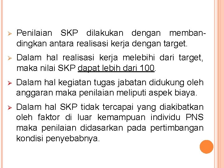 Ø Penilaian SKP dilakukan dengan membandingkan antara realisasi kerja dengan target. Ø Dalam hal