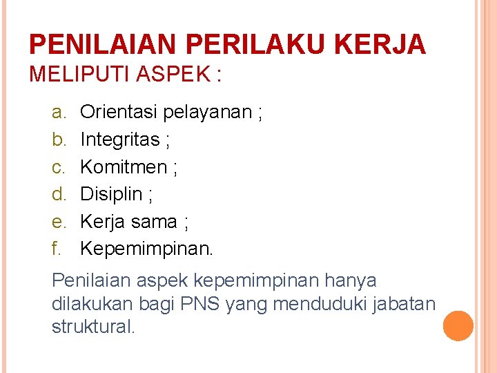 PENILAIAN PERILAKU KERJA MELIPUTI ASPEK : a. b. c. d. e. f. Orientasi pelayanan