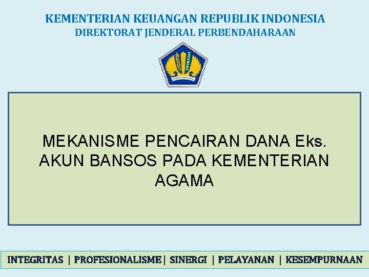 KEMENTERIAN KEUANGAN REPUBLIK INDONESIA DIREKTORAT JENDERAL PERBENDAHARAAN MEKANISME PENCAIRAN DANA Eks. AKUN BANSOS PADA