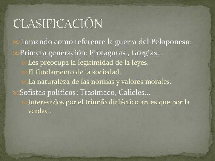 CLASIFICACIÓN Tomando como referente la guerra del Peloponeso: Primera generación: Protágoras , Gorgias… Les CLASIFICACIÓN Tomando como referente la guerra del Peloponeso: Primera generación: Protágoras , Gorgias… Les