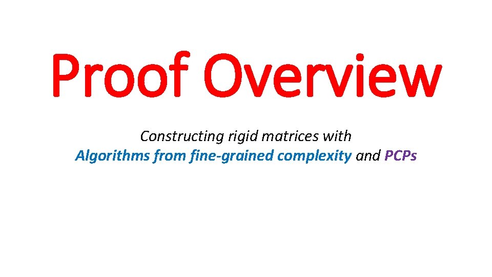 Proof Overview Constructing rigid matrices with Algorithms from fine-grained complexity and PCPs 