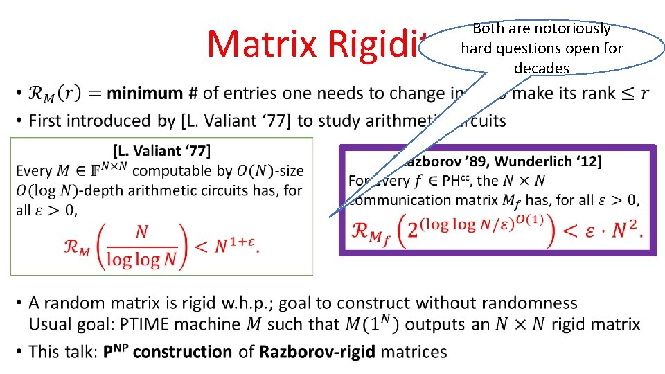 Matrix Rigidity • Both are notoriously hard questions open for decades 