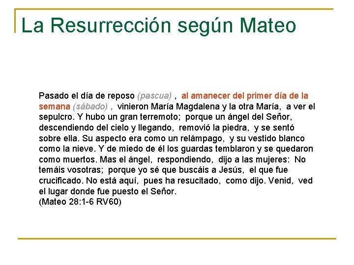 La Resurrección según Mateo Pasado el día de reposo (pascua) , al amanecer del