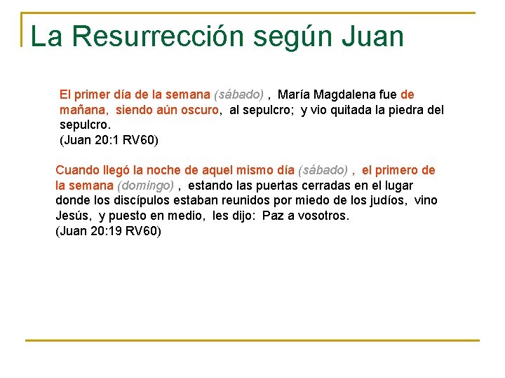 La Resurrección según Juan El primer día de la semana (sábado) , María Magdalena