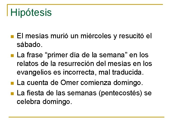 Hipótesis n n El mesías murió un miércoles y resucitó el sábado. La frase