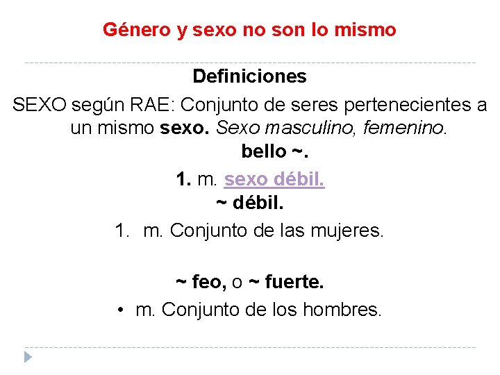 Género y sexo no son lo mismo Definiciones SEXO según RAE: Conjunto de seres