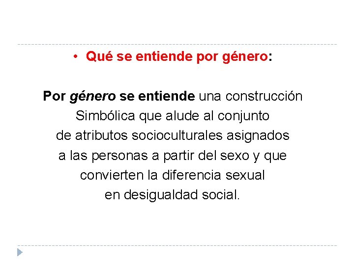  • Qué se entiende por género: Por género se entiende una construcción Simbólica