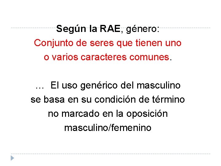 Según la RAE, género: Conjunto de seres que tienen uno o varios caracteres comunes. Según la RAE, género: Conjunto de seres que tienen uno o varios caracteres comunes.