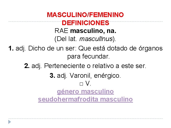 MASCULINO/FEMENINO DEFINICIONES RAE masculino, na. (Del lat. masculīnus). 1. adj. Dicho de un ser: