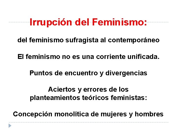 Irrupción del Feminismo: del feminismo sufragista al contemporáneo El feminismo no es una corriente
