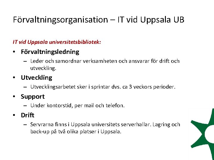 Förvaltningsorganisation – IT vid Uppsala UB IT vid Uppsala universitetsbibliotek: • Förvaltningsledning – Leder