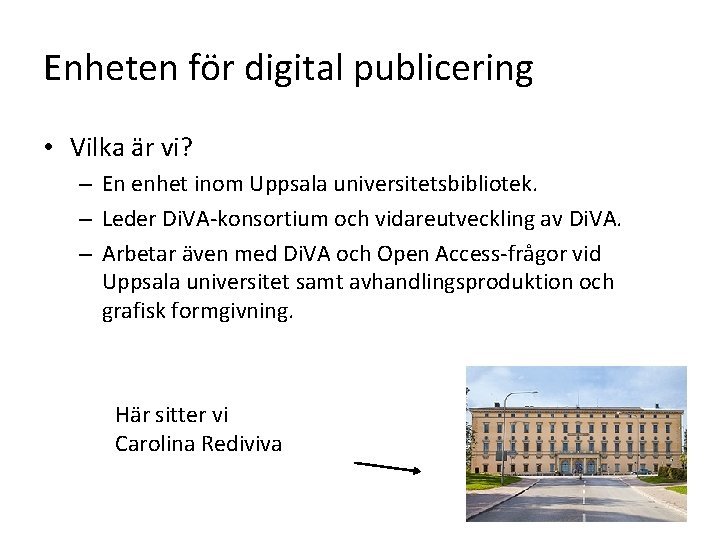 Enheten för digital publicering • Vilka är vi? – En enhet inom Uppsala universitetsbibliotek.