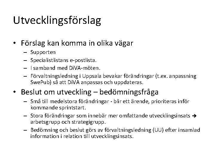 Utvecklingsförslag • Förslag kan komma in olika vägar – – Supporten Specialistans e-postlista. I