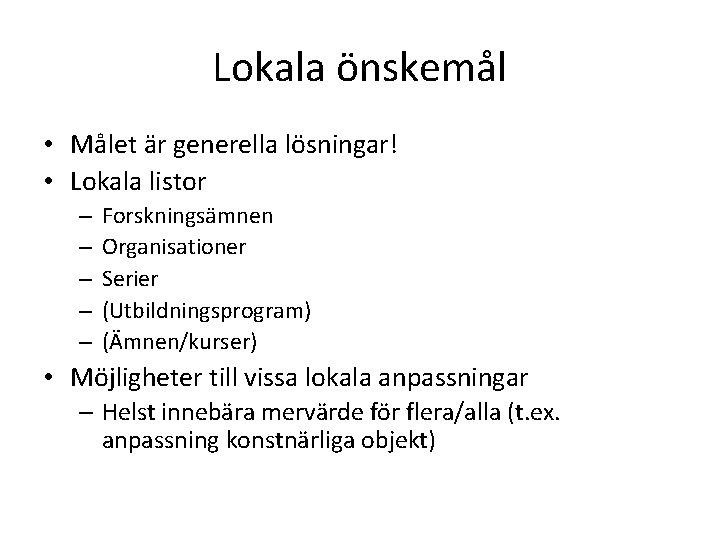 Lokala önskemål • Målet är generella lösningar! • Lokala listor – – – Forskningsämnen