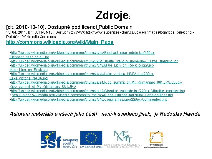 Zdroje: [cit. 2010 -10 -10]. Dostupné pod licencí Public Domain 13. 04. 2011, [cit.