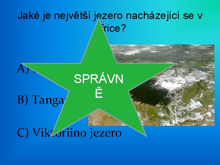 Jaké je největší jezero nacházející se v Africe? A) Malawi SPRÁVN ŠPATNĚ Ě B)
