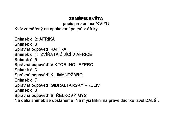 ZEMĚPIS SVĚTA popis prezentace/KVÍZU Kvíz zaměřený na opakování pojmů z Afriky. Snímek č. 2: