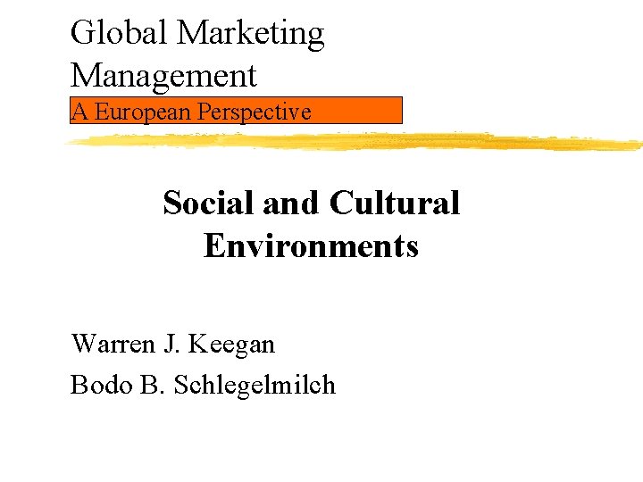 Global Marketing Management A European Perspective Social and Cultural Environments Warren J. Keegan Bodo