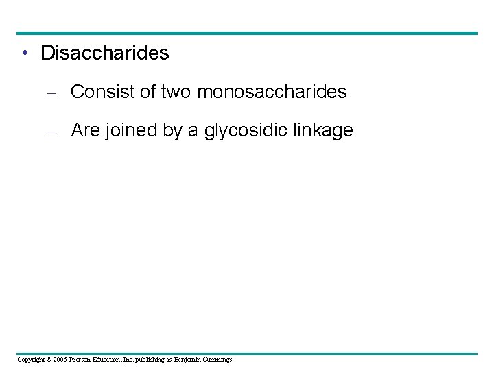  • Disaccharides – Consist of two monosaccharides – Are joined by a glycosidic