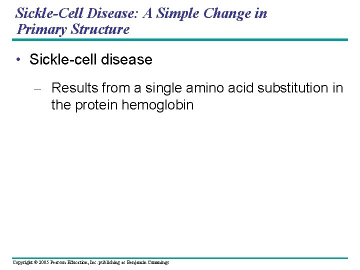 Sickle-Cell Disease: A Simple Change in Primary Structure • Sickle-cell disease – Results from