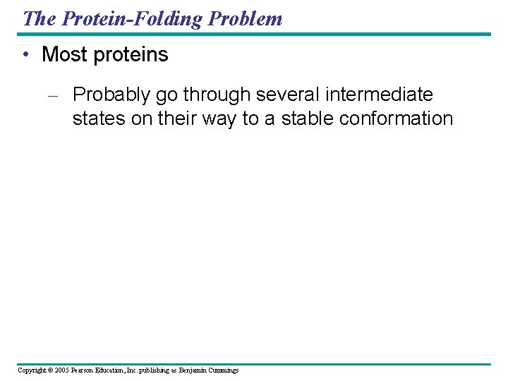 The Protein-Folding Problem • Most proteins – Probably go through several intermediate states on