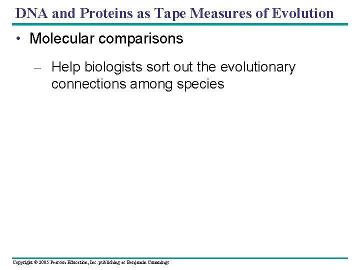 DNA and Proteins as Tape Measures of Evolution • Molecular comparisons – Help biologists