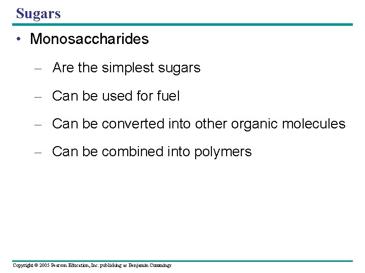 Sugars • Monosaccharides – Are the simplest sugars – Can be used for fuel