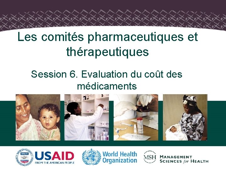 Les comités pharmaceutiques et thérapeutiques Session 6. Evaluation du coût des médicaments 