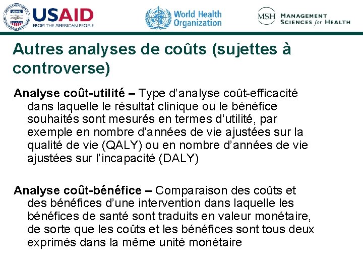 Autres analyses de coûts (sujettes à controverse) Analyse coût-utilité – Type d’analyse coût-efficacité dans