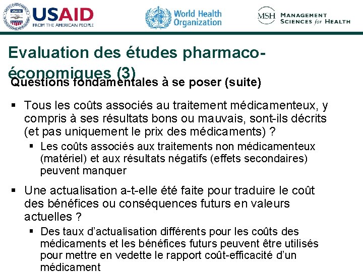 Evaluation des études pharmacoéconomiques (3) Questions fondamentales à se poser (suite) § Tous les