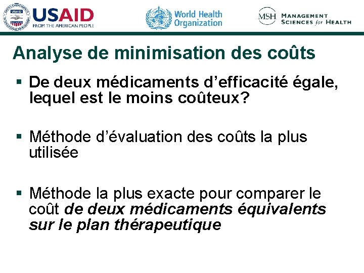 Analyse de minimisation des coûts § De deux médicaments d’efficacité égale, lequel est le