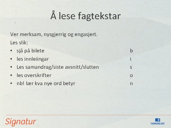 Å lese fagtekstar Ver merksam, nysgjerrig og engasjert. Les slik: • sjå på bilete