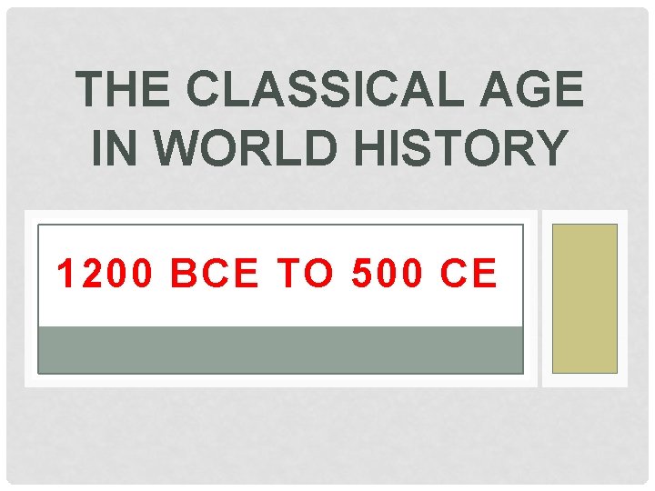 THE CLASSICAL AGE IN WORLD HISTORY 1200 BCE TO 500 CE 