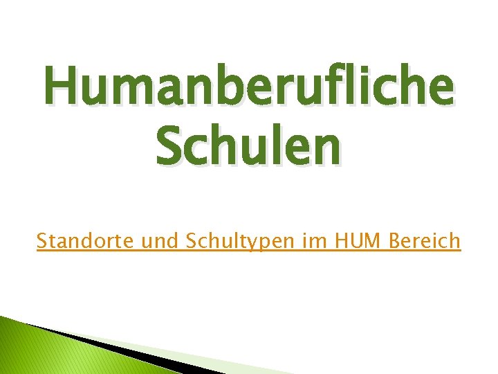 Humanberufliche Schulen Standorte und Schultypen im HUM Bereich 