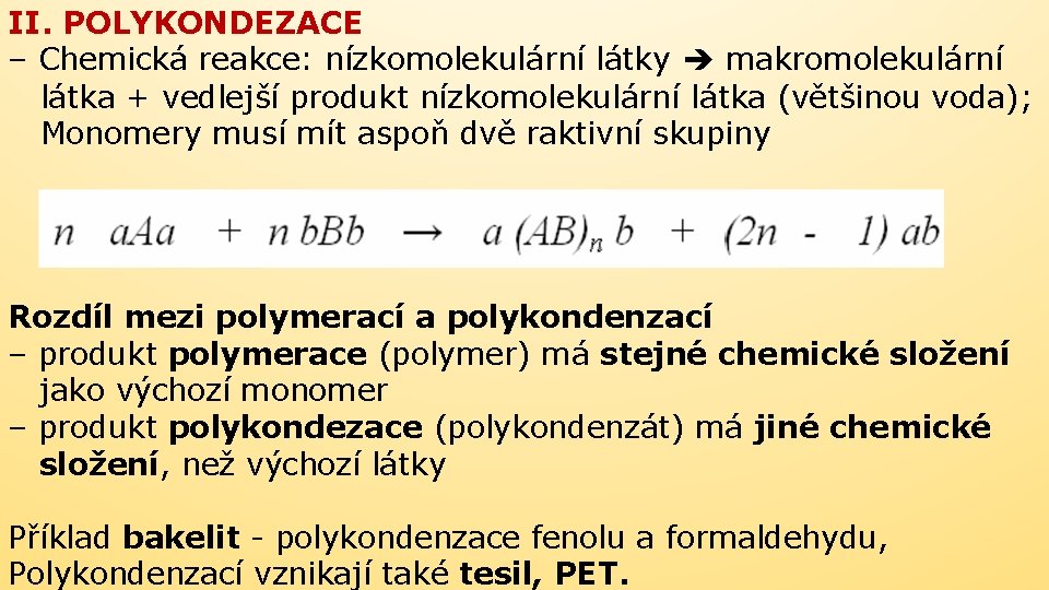II. POLYKONDEZACE – Chemická reakce: nízkomolekulární látky makromolekulární látka + vedlejší produkt nízkomolekulární látka