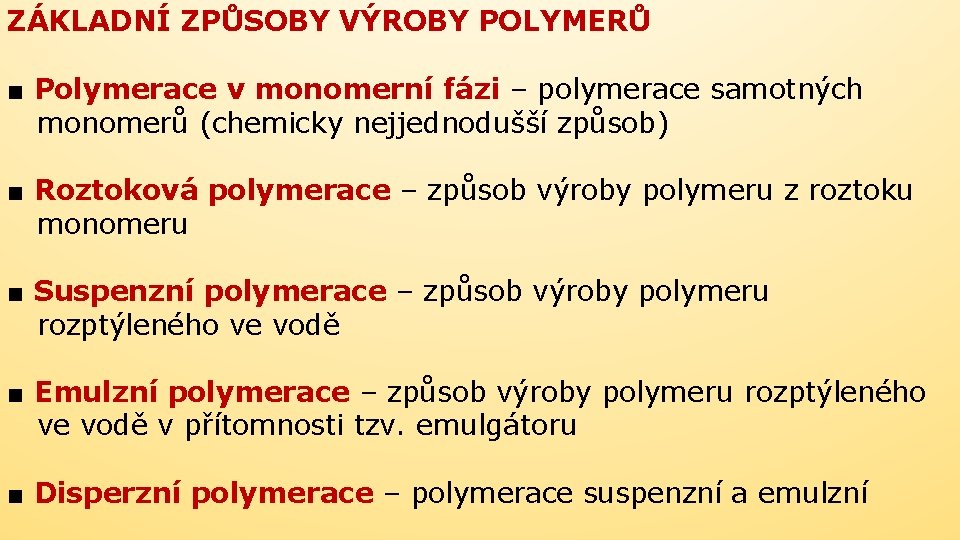 ZÁKLADNÍ ZPŮSOBY VÝROBY POLYMERŮ ■ Polymerace v monomerní fázi – polymerace samotných monomerů (chemicky