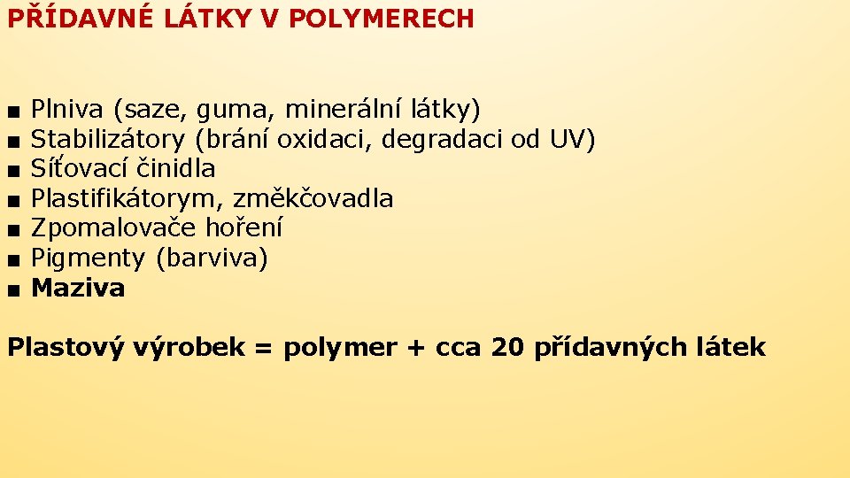 PŘÍDAVNÉ LÁTKY V POLYMERECH ■ ■ ■ ■ Plniva (saze, guma, minerální látky) Stabilizátory