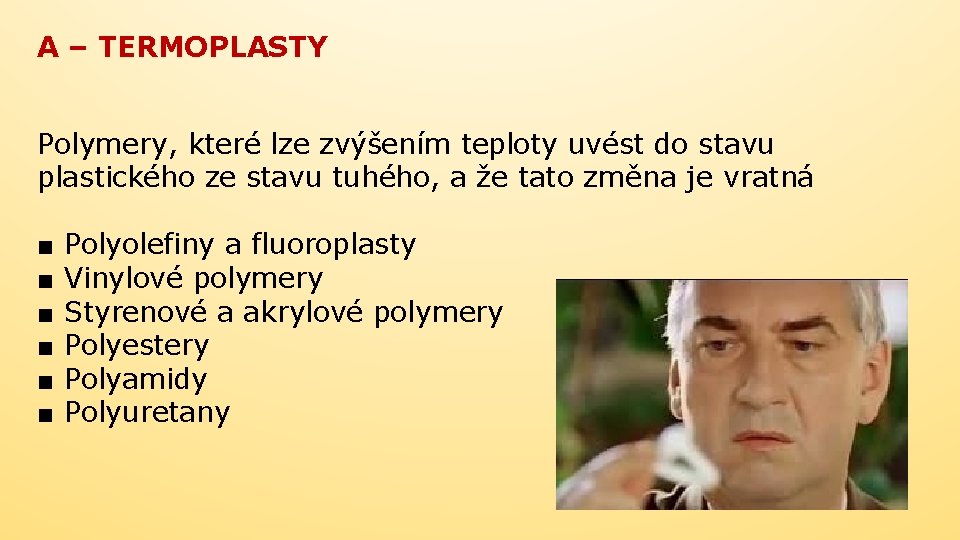 A – TERMOPLASTY Polymery, které lze zvýšením teploty uvést do stavu plastického ze stavu