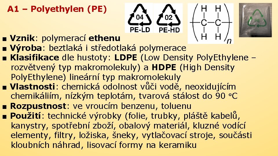 A 1 – Polyethylen (PE) ■ Vznik: polymerací ethenu ■ Výroba: beztlaká i středotlaká