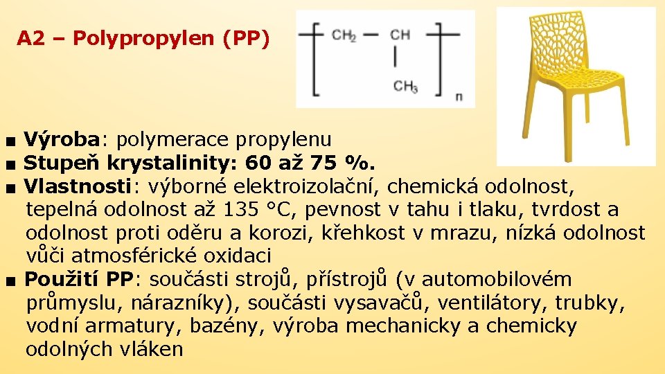 A 2 – Polypropylen (PP) ■ Výroba: polymerace propylenu ■ Stupeň krystalinity: 60 až