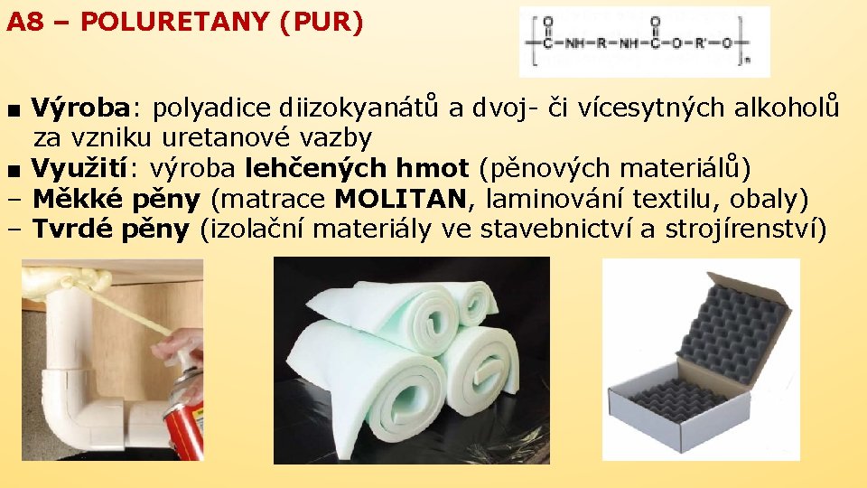 A 8 – POLURETANY (PUR) ■ Výroba: polyadice diizokyanátů a dvoj- či vícesytných alkoholů