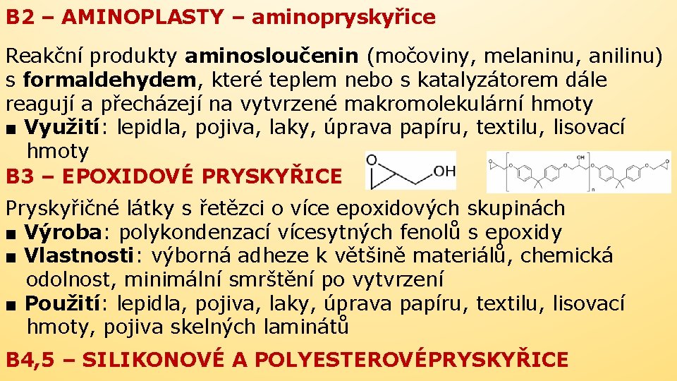 B 2 – AMINOPLASTY – aminopryskyřice Reakční produkty aminosloučenin (močoviny, melaninu, anilinu) s formaldehydem,