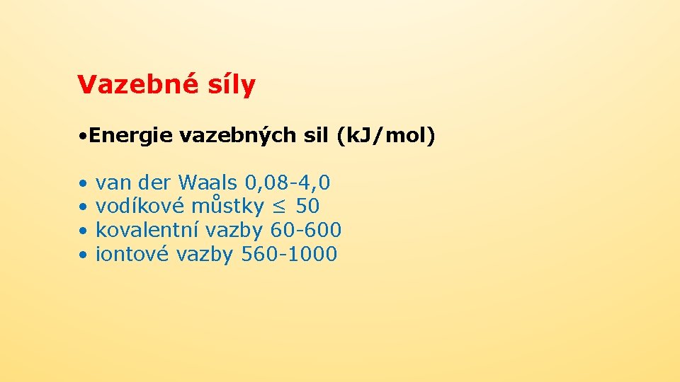 Vazebné síly • Energie vazebných sil (k. J/mol) • van der Waals 0, 08