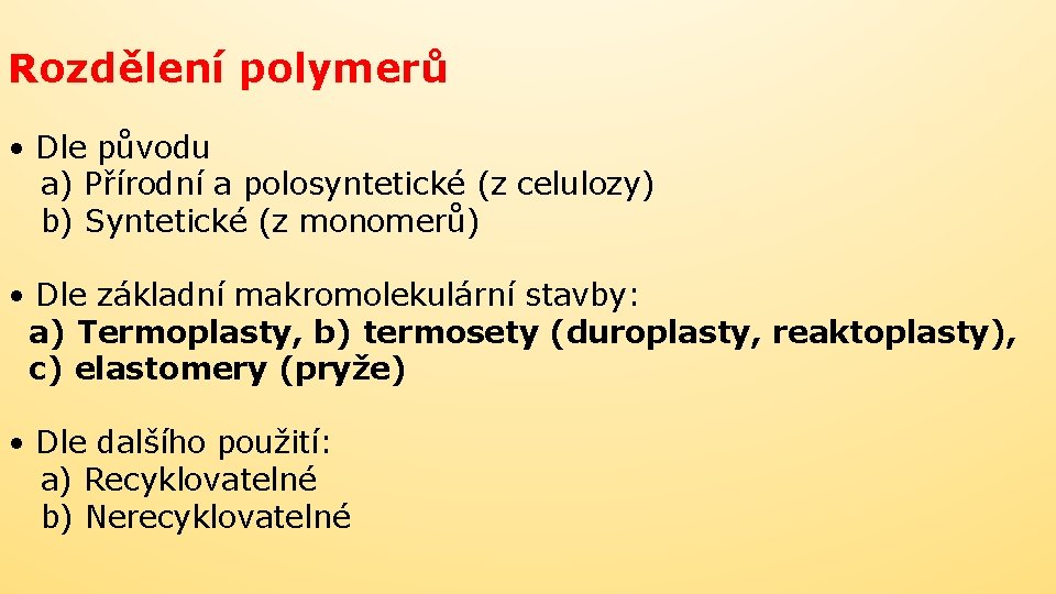 Rozdělení polymerů • Dle původu a) Přírodní a polosyntetické (z celulozy) b) Syntetické (z