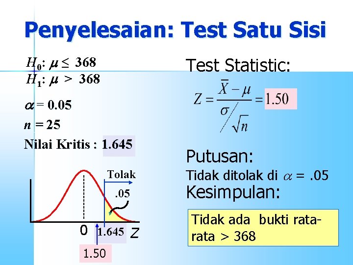 Penyelesaian: Test Satu Sisi H 0: m ≤ 368 H 1: m > 368