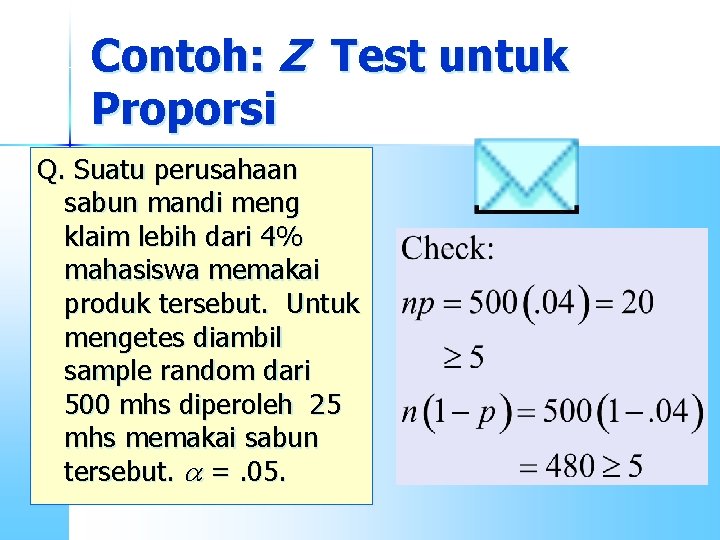 Contoh: Z Test untuk Proporsi Q. Suatu perusahaan sabun mandi meng klaim lebih dari